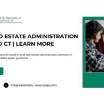 Top Mistakes to Avoid in Trust and Estate Administration Hartford CT