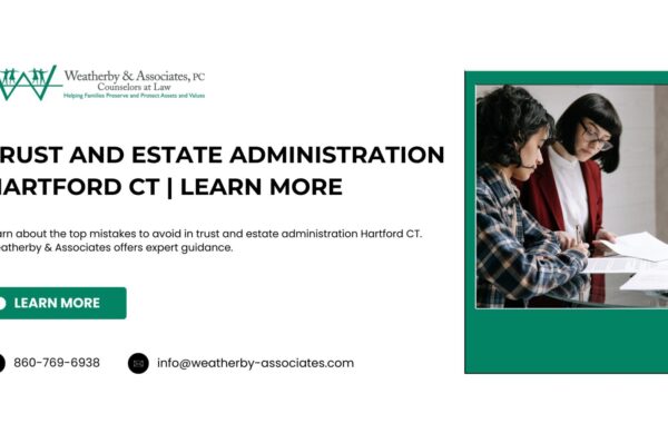 Trust and Estate Administration Hartford CT | Learn More