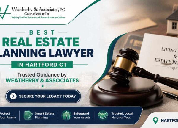 Best Real Estate Planning Lawyer in Hartford CT | Trusted Guidance by Weatherby & Associates