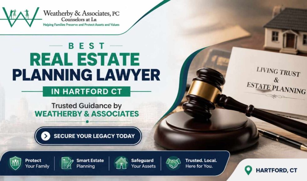 Best Real Estate Planning Lawyer in Hartford CT | Trusted Guidance by Weatherby & Associates