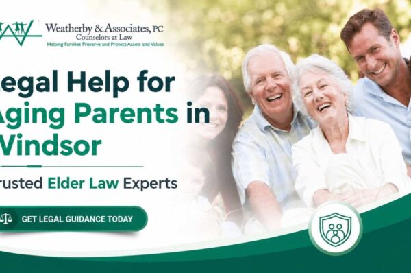 Legal Help for Aging Parents in Windsor | Elder Law Experts